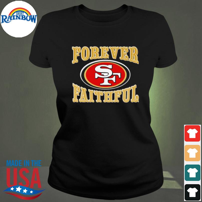 Forever faithful san francisco 49ers shirt, hoodie, sweater, long sleeve  and tank top