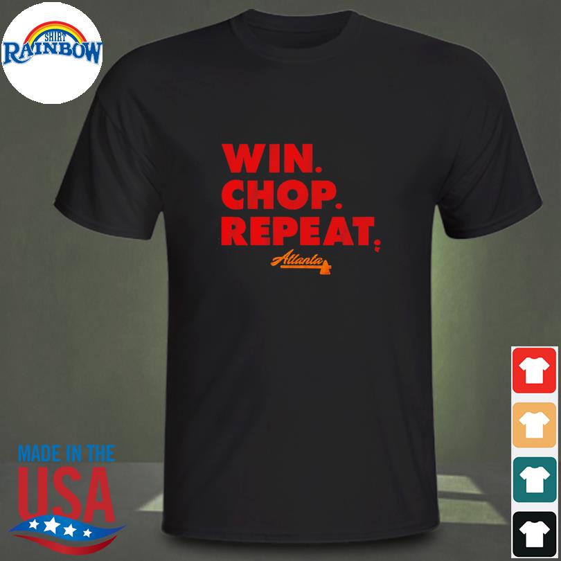 Official atlanta win. chop. repeat. T-shirt, hoodie, sweater, long sleeve  and tank top