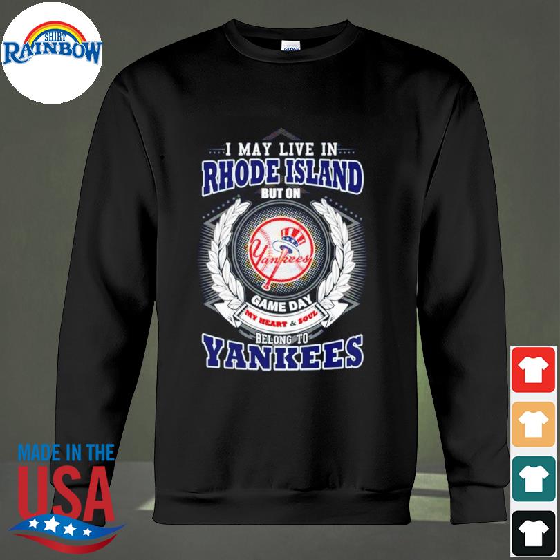 Official I May Live In Rhode Island Be Long To Yankees Shirt