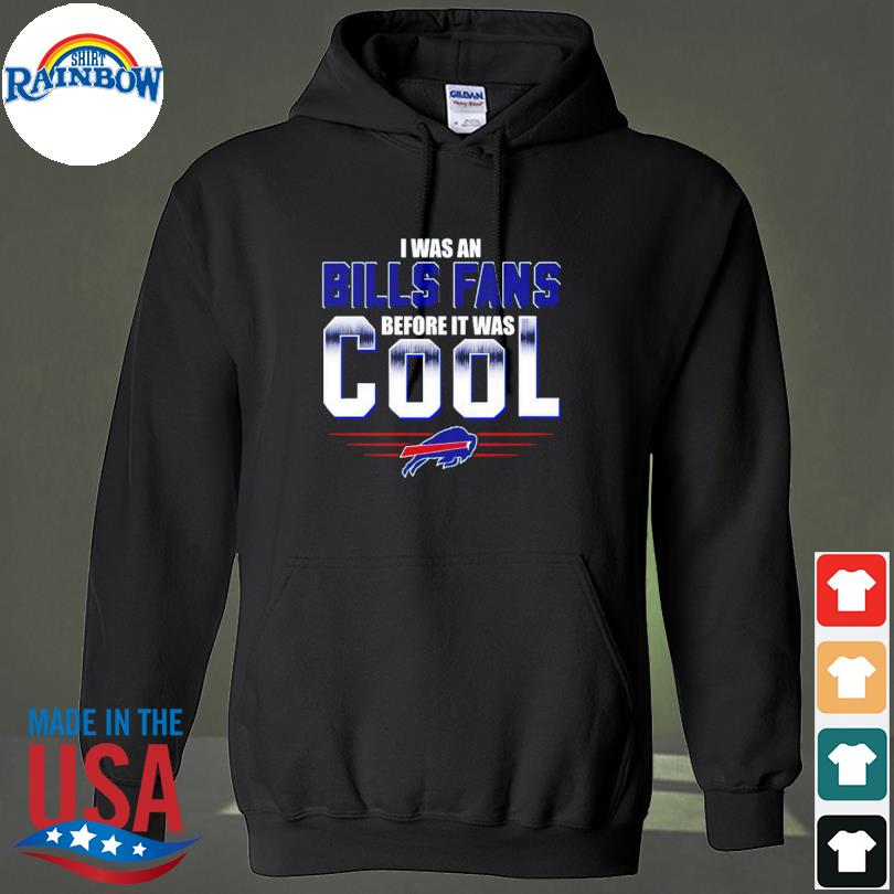 I Was An Buffalo Bills Fan Before It Was Cool Shirt, hoodie, sweater, long  sleeve and tank top