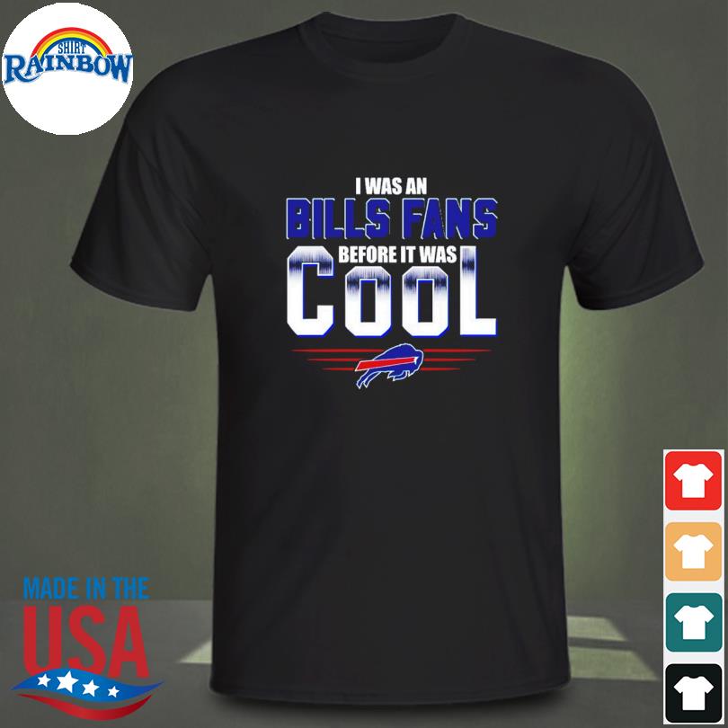 Official I Was A Buffalo Bills Fan Before It Was Cool Shirt, hoodie, tank  top, sweater and long sleeve t-shirt