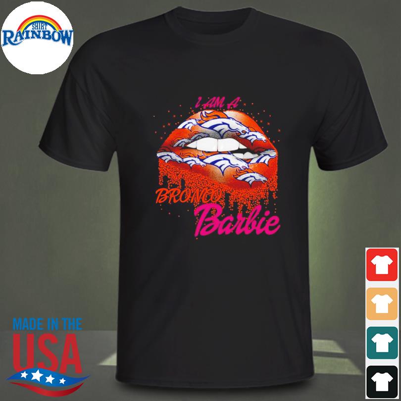 Lip Denver Broncos I Am A Bronco Barbie Shirt