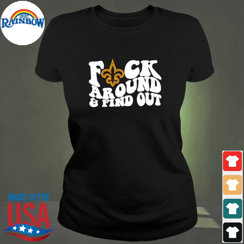 Official New Orleans Saints Fuck Around & Find Out Shirt, hoodie, sweater,  long sleeve and tank top