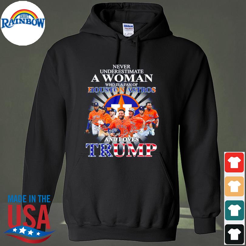 Never underestimate a woman who is a fan of houston astros and loves Trump  T-shirt, hoodie, sweater, long sleeve and tank top