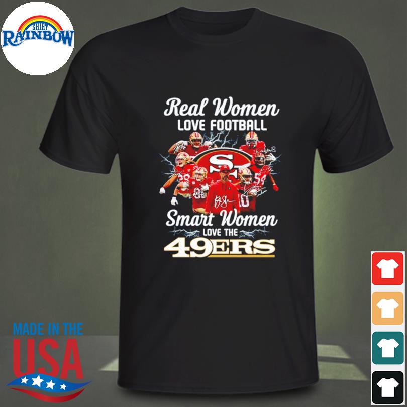 Official san Francisco 49ers Real Woman Love Football Smart Women Love The 49ers  Shirt, hoodie, sweater, long sleeve and tank top