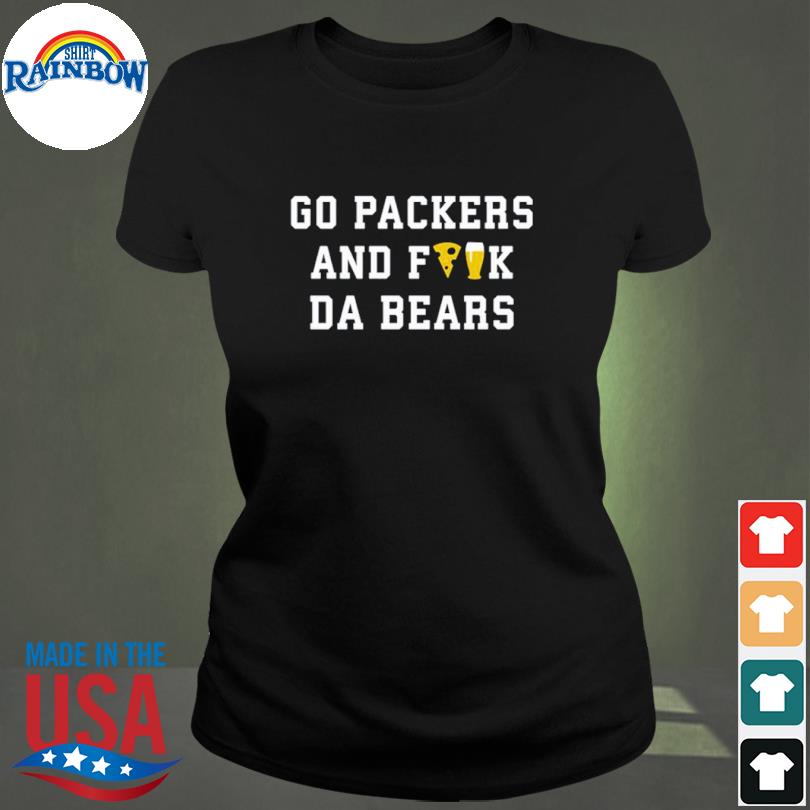 Go Packers And Fuck Da Bears Shirt, hoodie, sweater, long sleeve