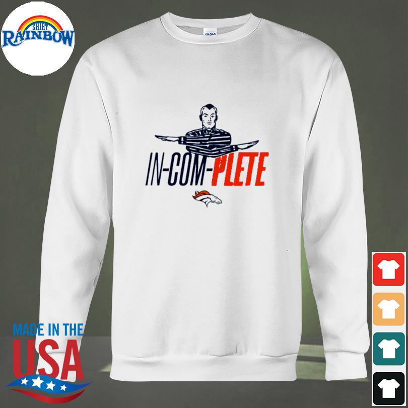 Official Denver Broncos Incomplete shirt, hoodie, sweater, long sleeve and  tank top