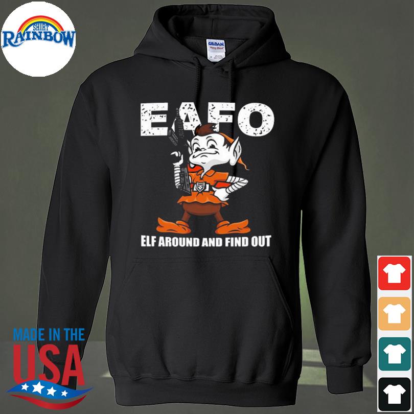 Browns Eafo Elf Around And Find Out Shirt, hoodie, sweater, long