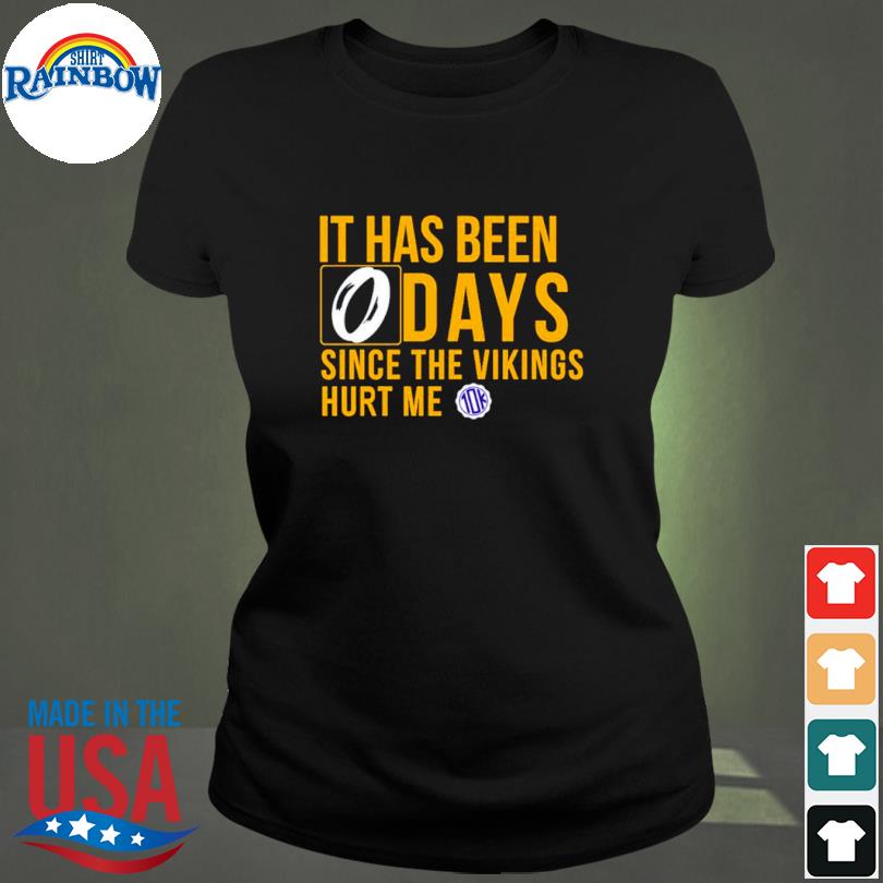 It Has Been 0 Days Since The Vikings Hurt Me Shirt