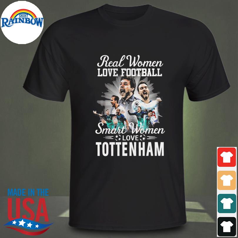 Real Women Love Football Smart Women Love Tottenham Shirt, hoodie, sweater,  long sleeve and tank top