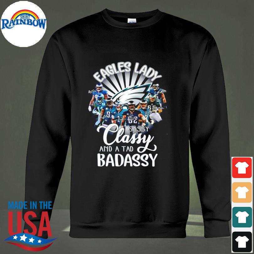 Philadelphia Eagles Lady Sassy Classy And A Tad Badassy 2023 Signatures  shirt, hoodie, sweater, long sleeve and tank top