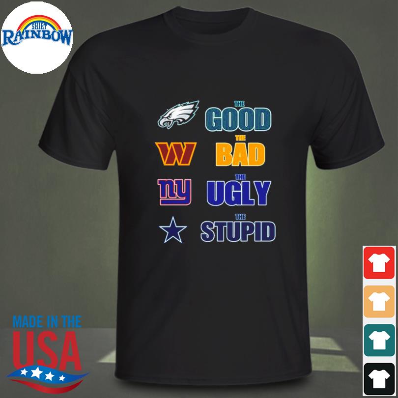 Philadelphia Eagles The Good The Bad The Ugly And The Stupid Unisex T-Shirt