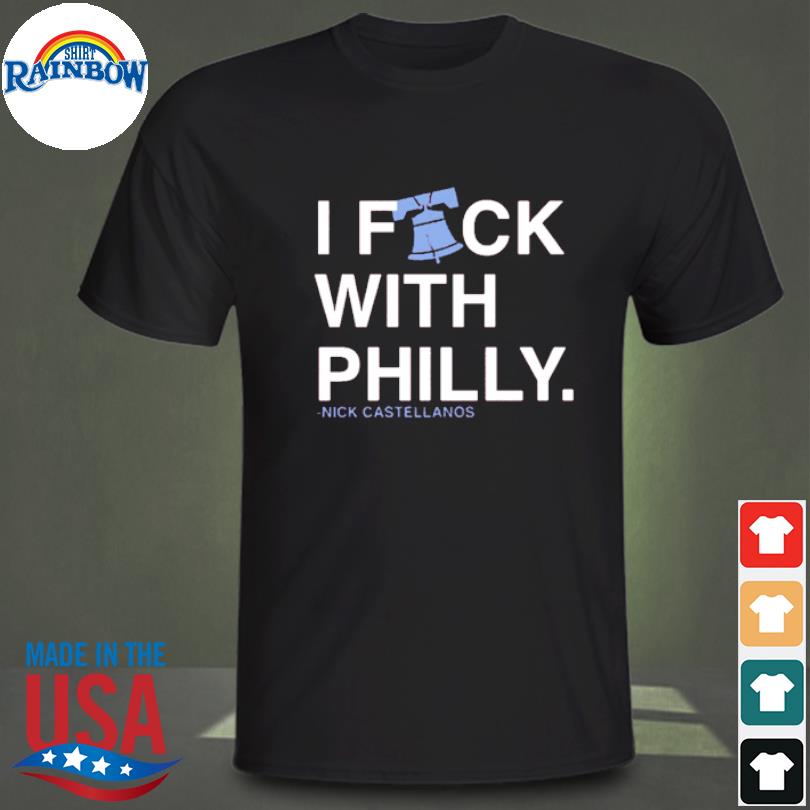 Nick Castellanos I Fuck With Philly T-shirt,Sweater, Hoodie, And Long  Sleeved, Ladies, Tank Top