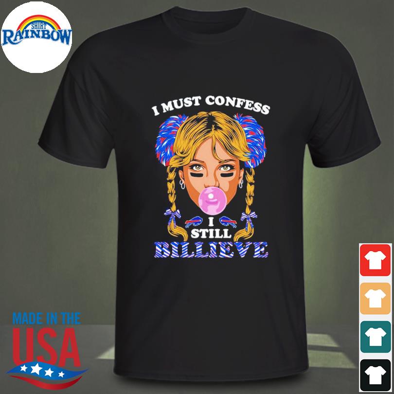 I Must Confess I Still Billieve Buffalo Bills Shirt, hoodie, sweater and  long sleeve