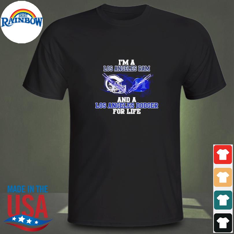 I'm A Los Angeles Rams And A Los Angeles Dodgers For Life Shirt, hoodie,  sweater, long sleeve and tank top