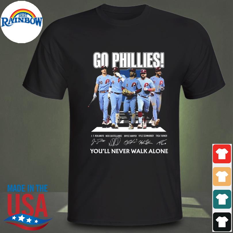 Go phillies you'll never walk alone philadelphia phillies shirt, hoodie,  sweater and long sleeve