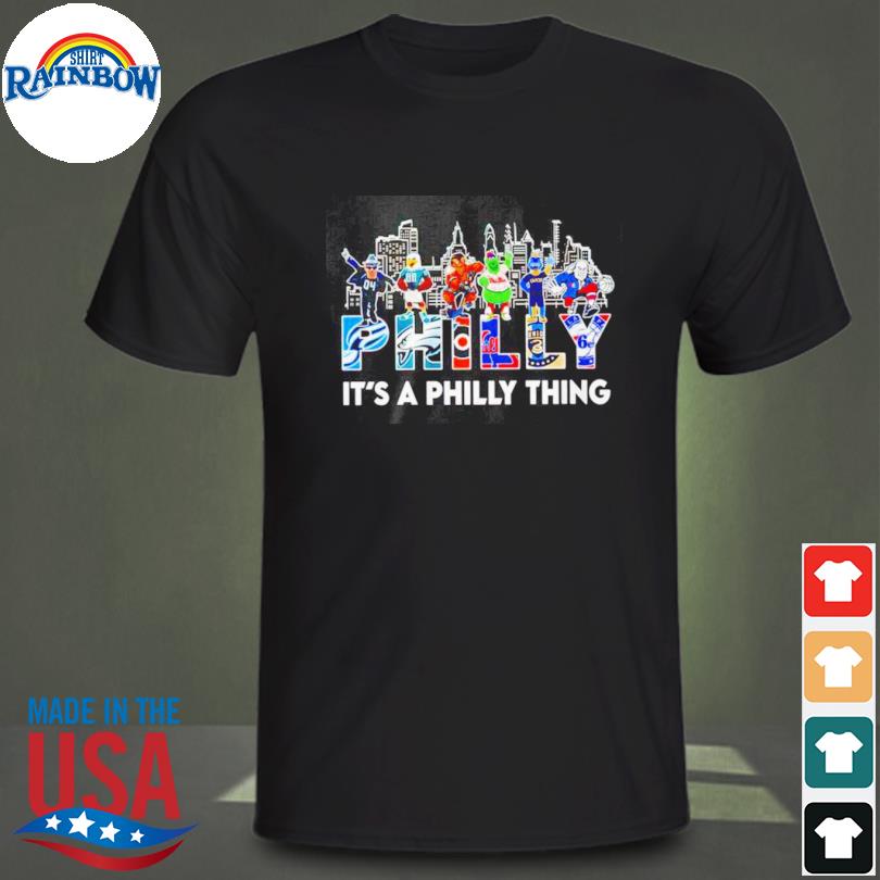 Philadelphia Team And Mascot It's A Philly Thing Shirt