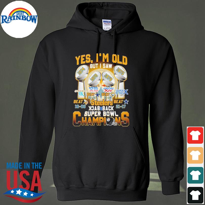 Yes I'm old but I saw steelers back to back super bowl champions shirt,  hoodie, sweater, long sleeve and tank top