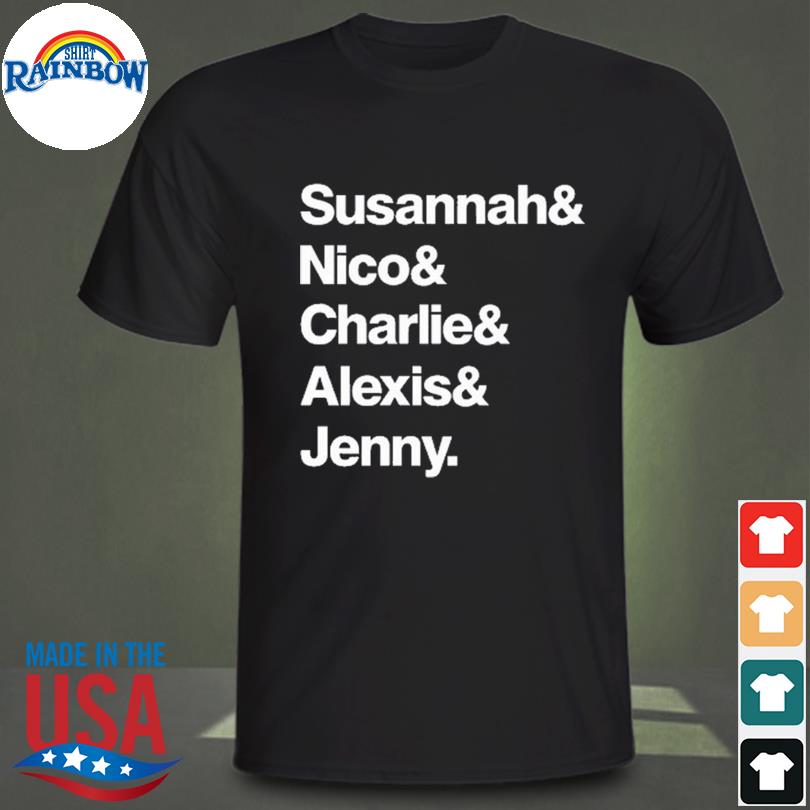 Alexis Guerreros Susannah& Nico& Charlie& Alexis& Jenny Shirt