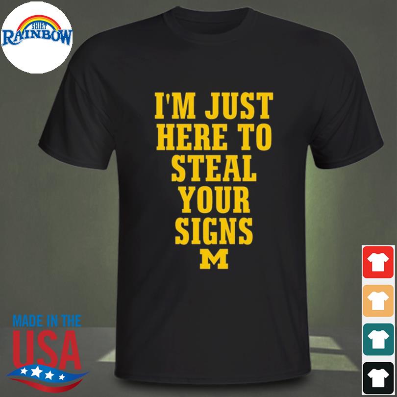 I'm Just Here To Steal Your Signs Michigan T Shirt