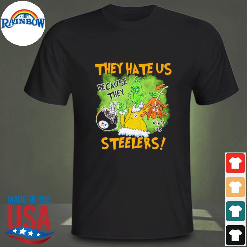 They Hate Us Because They Ain’t Us Steelers Shirt