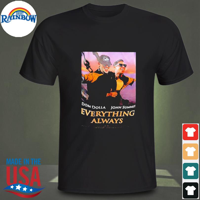 Dom Dolla John Summit Everything Always Titanic Shirt